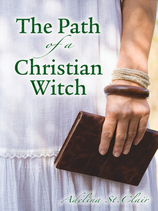 Title details for The Path of a Christian Witch by Adelina St. Clair - Available